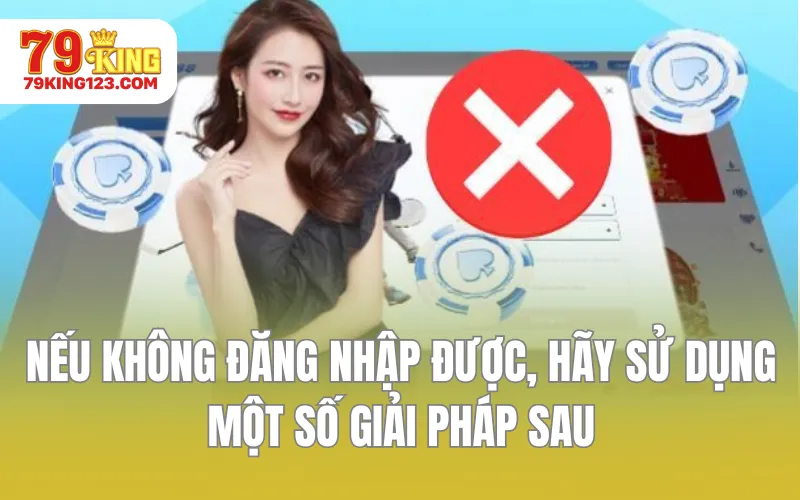 Nếu không đăng nhập được, hãy sử dụng một số giải pháp sau