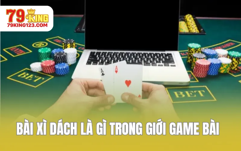 Bài xì dách là gì trong giới game bài