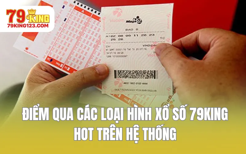 Điểm qua các loại hình xổ số hot trên hệ thống