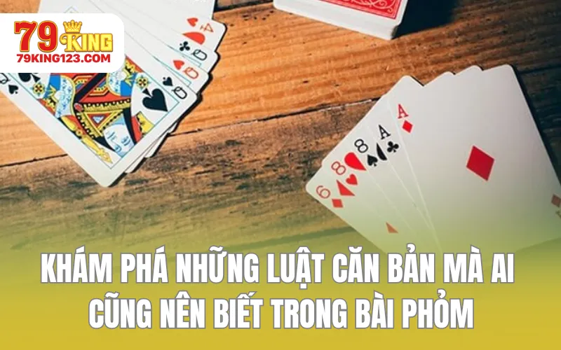 Khám phá những luật căn bản mà ai cũng nên biết trong bài Phỏm