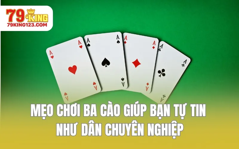 Mẹo chơi ba cào giúp bạn tự tin như dân chuyên nghiệp