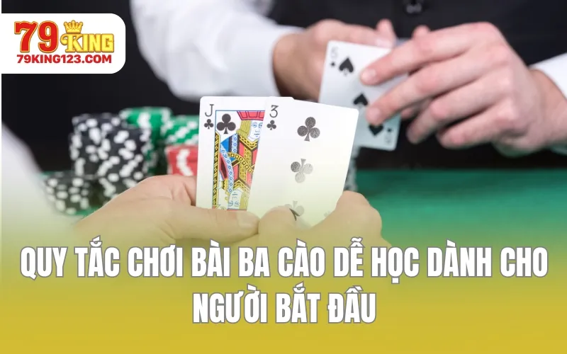 Quy tắc chơi bài ba cào dễ học dành cho người bắt đầu