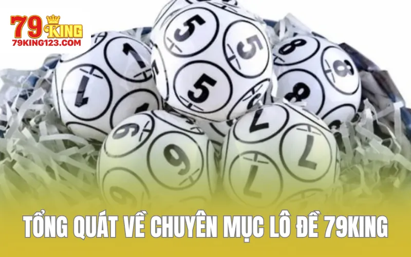 Tổng quát về chuyên mục lô đề 79KING 