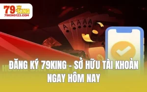 Đăng Ký 79KING - Sở Hữu Tài Khoản Ngay Hôm Nay