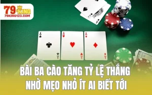 Bài Ba Cào Tăng Tỷ Lệ Thắng Nhờ Mẹo Nhỏ Ít Ai Biết Tới